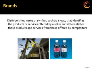 Distinguishing name or symbol, such as a logo, that identifies
the products or services offered by a seller and differentiates
those products and services from those offered by competitors




                                                             Udyam ©
 