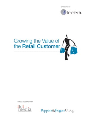 SPONSORED BY




Growing the Value of
the Retail Customer




 ARTICLE EXCERPTS FROM
 