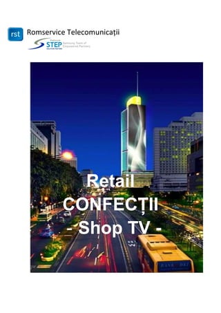 Romservice Telecomunicații
Retail
CONFECȚII
- Shop TV -
 