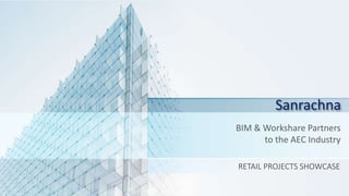 Sanrachna
BIM & Workshare Partners
to the AEC Industry
RETAIL PROJECTS SHOWCASE
 
