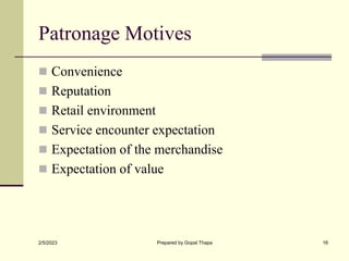 Patronage Motives
 Convenience
 Reputation
 Retail environment
 Service encounter expectation
 Expectation of the mer...