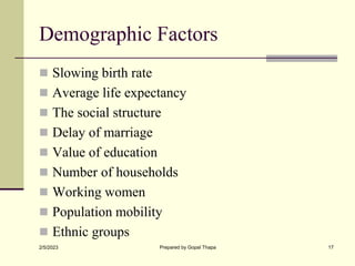 Demographic Factors
 Slowing birth rate
 Average life expectancy
 The social structure
 Delay of marriage
 Value of e...