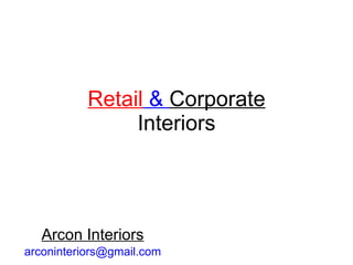 Retail  &  Corporate Interiors Arcon Interiors [email_address] 
