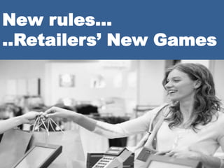 New rules…
..Retailers’ New Games
 