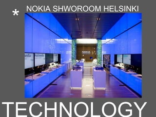 *
NOKIA SHWOROOM HELSINKI
 