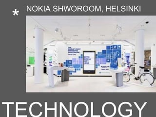 *
NOKIA SHWOROOM, HELSINKI
 