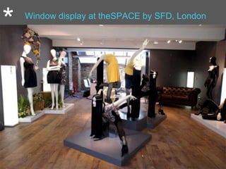 * Window display at theSPACE by SFD, London
 