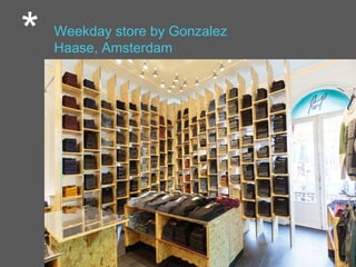* Weekday store by Gonzalez
Haase, Amsterdam
 