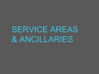 SERVICE AREAS
& ANCILLARIES
 
