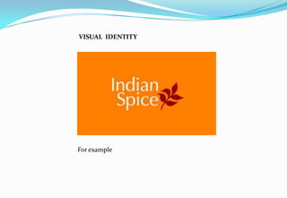 VISUAL IDENTITY
For example
 