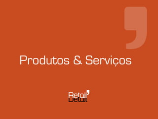 Produtos & Serviços
 