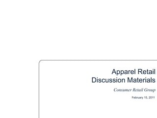 Apparel Retail
Discussion Materials
Consumer Retail Group
February 15, 2011
 