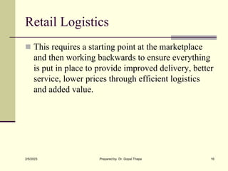 Retail Logistics
 This requires a starting point at the marketplace
and then working backwards to ensure everything
is pu...