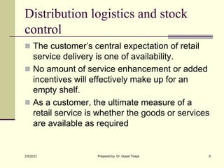 Distribution logistics and stock
control
 The customer’s central expectation of retail
service delivery is one of availab...