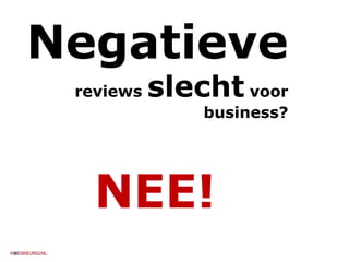 Negatieve  reviews  slecht  voor business? NEE! 