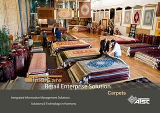 Solutions & Technology in Harmony
Integrated Information Management Solutions
akeCareakeCare
Retail Enterprise Solution
Carpets
 