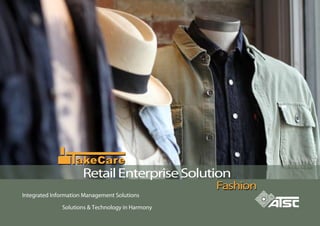 Solutions & Technology in Harmony
Integrated Information Management Solutions
akeCareakeCare
RetailEnterpriseSolution
FashionFashion
 