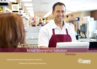 Solutions & Technology in Harmony
Integrated Information Management Solutions
akeCareakeCare
Retail Enterprise Solution
Grocery
 
