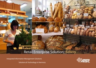 Solutions & Technology in Harmony
Integrated Information Management Solutions
akeCareakeCare
Retail Enterprise Solution- Bakery
 