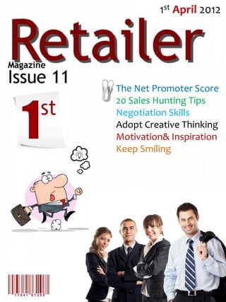 1st April 2012




The Net Promoter Score
20 Sales Hunting Tips
Negotiation Skills
Adopt Creative Thinking
Motivation& Inspiration
Keep Smiling
 