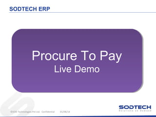 SODTECH ERP

Procure To Pay
Live Demo
Live Demo

©SOD Technologies Pvt Ltd. Confidential

01/08/14

 