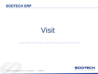 SODTECH ERP

Visit
www.sodtechnologies.com/retailshoppingmallerp.html

©SOD Technologies Pvt Ltd. Confidential

01/08/14

 