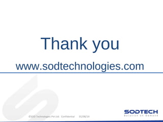 Thank you
www.sodtechnologies.com

©SOD Technologies Pvt Ltd. Confidential

01/08/14

 