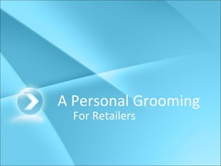 A Personal Grooming
For Retailers
 
