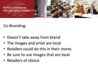 Co-Branding:
• Doesn’t take away from brand
• The images and artist are local
• Retailers could do this in their stores
• Be sure to use images that are local
• Retailers of choice
.com
 
