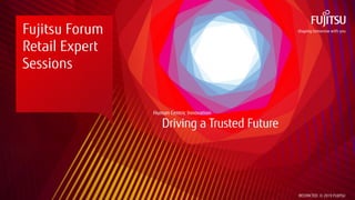RESTRICTED © 2019 FUJITSU
Fujitsu Forum
Retail Expert
Sessions
 