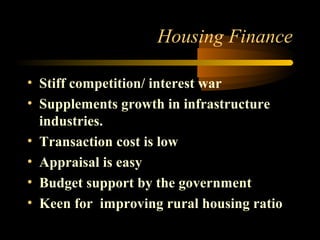 Housing Finance

• Stiff competition/ interest war
• Supplements growth in infrastructure
  industries.
• Transaction cost is low
• Appraisal is easy
• Budget support by the government
• Keen for improving rural housing ratio
                                25
 