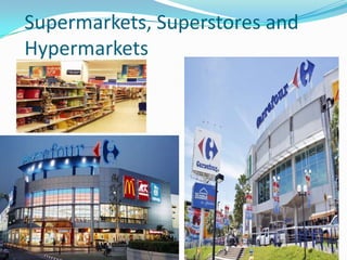 Supermarkets, Superstores and
Hypermarkets

 