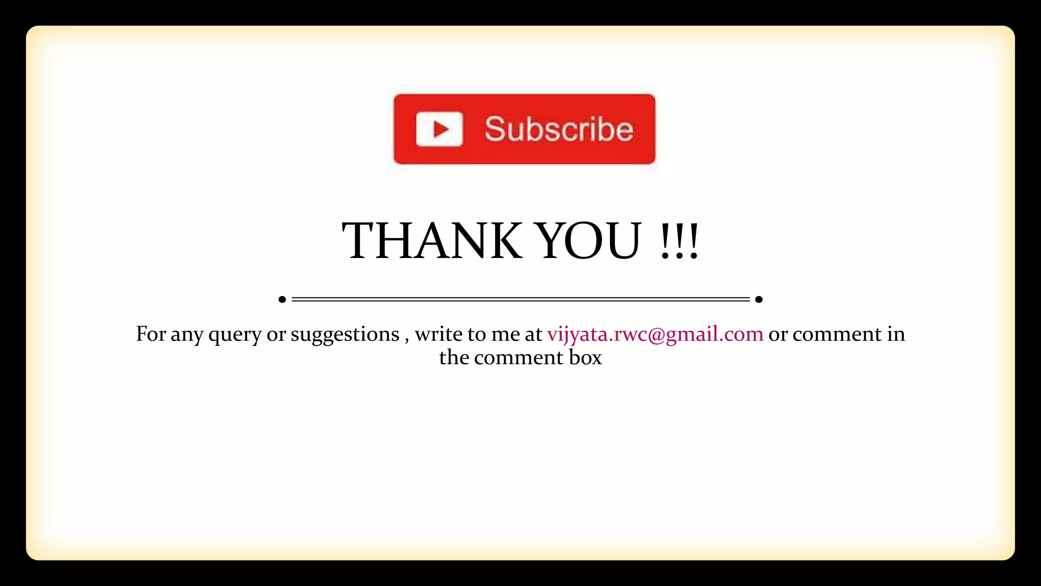 THANK YOU !!!
For any query or suggestions , write to me at vijyata.rwc@gmail.com or comment in
the comment box
 