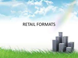 RETAIL FORMATS
 