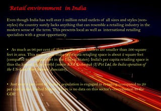 Retail environment  in India<br />Even though India has well over 5 million retail outlets of all sizes and styles (non-st...