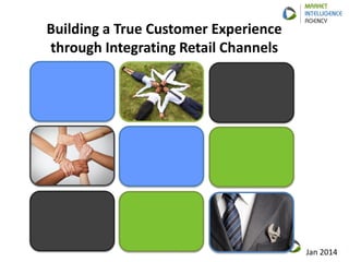 Building a True Customer Experience through Integrating Retail Channels 
1 
Jan 2014  
