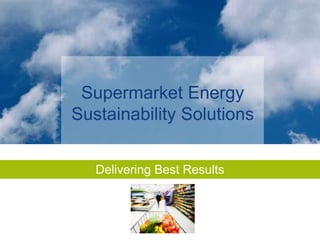 Supermarket Energy Sustainability Solutions Delivering Best Results 