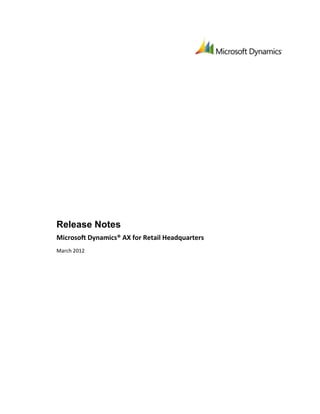 Release Notes
Microsoft Dynamics® AX for Retail Headquarters
March 2012
 