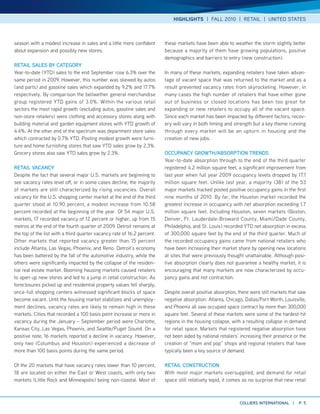 HIGHLIGHTS | FALL 2010 | RETAIL | UNITED STATES



season with a modest increase in sales and a little more confident       these markets have been able to weather the storm slightly better
about expansion and possibly new stores.                                 because a majority of them have growing populations, positive
                                                                         demographics and barriers to entry (new construction).
RETAIl SAlES By cATEgoRy
Year-to-date (YTD) sales to the end September rose 6.3% over the         In many of these markets, expanding retailers have taken advan-
same period in 2009. However, this number was skewed by autos            tage of vacant space that was returned to the market and as a
(and parts) and gasoline sales which expanded by 9.2% and 17.7%          result prevented vacancy rates from skyrocketing. However, in
respectively. By comparison the bellwether general merchandise           many cases the high number of retailers that have either gone
group registered YTD gains of 3.0%. Within the various retail            out of business or closed locations has been too great for
sectors the most rapid growth (excluding autos, gasoline sales and       expanding or new retailers to occupy all of the vacant space.
non-store retailers) were clothing and accessory stores along with       Since each market has been impacted by different factors, recov-
building material and garden equipment stores with YTD growth of         ery will vary in both timing and strength but a key theme running
4.4%. At the other end of the spectrum was department store sales        through every market will be an upturn in housing and the
which contracted by 0.7% YTD. Posting modest growth were furni-          creation of new jobs.
ture and home furnishing stores that saw YTD sales grow by 2.3%.
Grocery stores also saw YTD sales grow by 2.3%.                          occUPANcy gRoWTH/ABSoRPTIoN TRENDS
                                                                         Year-to-date absorption through to the end of the third quarter
RETAIl VAcANcy                                                           registered 4.2 million square feet, a significant improvement from
Despite the fact that several major U.S. markets are beginning to        last year when full year 2009 occupancy levels dropped by 17.1
see vacancy rates level off, or in some cases decline, the majority      million square feet. Unlike last year, a majority (38) of the 53
of markets are still characterized by rising vacancies. Overall          major markets tracked posted positive occupancy gains in the first
vacancy for the U.S. shopping center market at the end of the third      nine months of 2010. By far, the Houston market recorded the
quarter stood at 10.90 percent, a modest increase from 10.58             greatest increase in occupancy with net absorption exceeding 1.7
percent recorded at the beginning of the year. Of 54 major U.S.          million square feet. Including Houston, seven markets (Boston,
markets, 17 recorded vacancy of 12 percent or higher, up from 15         Denver, Ft. Lauderdale-Broward County, Miami/Dade County,
metros at the end of the fourth quarter of 2009. Detroit remains at      Philadelphia, and St. Louis) recorded YTD net absorption in excess
the top of the list with a third quarter vacancy rate of 16.2 percent.   of 300,000 square feet by the end of the third quarter. Much of
Other markets that reported vacancy greater than 15 percent              the recorded occupancy gains came from national retailers who
include Atlanta, Las Vegas, Phoenix, and Reno. Detroit’s economy         have been increasing their market share by opening new locations
has been battered by the fall of the automotive industry, while the      at sites that were previously thought unattainable. Although posi-
others were significantly impacted by the collapse of the residen-       tive absorption clearly does not guarantee a healthy market, it is
tial real estate market. Booming housing markets caused retailers        encouraging that many markets are now characterized by occu-
to open up new stores and led to a jump in retail construction. As       pancy gains and not contraction.
foreclosures picked up and residential property values fell sharply,
once-full shopping centers witnessed significant blocks of space         Despite overall positive absorption, there were still markets that saw
become vacant. Until the housing market stabilizes and unemploy-         negative absorption. Atlanta, Chicago, Dallas/Fort Worth, Louisville,
ment declines, vacancy rates are likely to remain high in these          and Phoenix all saw occupied space contract by more than 300,000
markets. Cities that recorded a 100 basis point increase or more in      square feet. Several of these markets were some of the hardest-hit
vacancy during the January – September period were Charlotte,            regions in the housing collapse, with a resulting collapse in demand
Kansas City, Las Vegas, Phoenix, and Seattle/Puget Sound. On a           for retail space. Markets that registered negative absorption have
positive note, 16 markets reported a decline in vacancy. However,        not been aided by national retailers’ increasing their presence or the
only two (Columbus and Houston) experienced a decrease of                creation of “mom and pop” shops and regional retailers that have
more than 100 basis points during the same period.                       typically been a key source of demand.

Of the 20 markets that have vacancy rates lower than 10 percent,         RETAIl coNSTRUcTIoN
18 are located on either the East or West coasts, with only two          With most major markets oversupplied, and demand for retail
markets (Little Rock and Minneapolis) being non-coastal. Most of         space still relatively tepid, it comes as no surprise that new retail



                                                                                                              collIERS INTERNATIoNAl |     P. 5
 