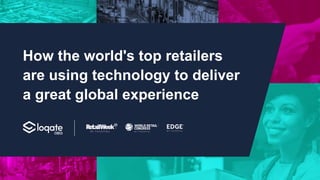 How the world's top retailers
are using technology to deliver
a great global experience
 