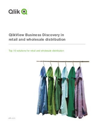 qlik.com
QlikView Business Discovery in
retail and wholesale distribution
Top 10 solutions for retail and wholesale distribution
 