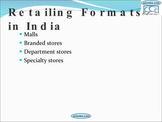Retailing Formats in India   Malls Branded stores Department stores Specialty stores  