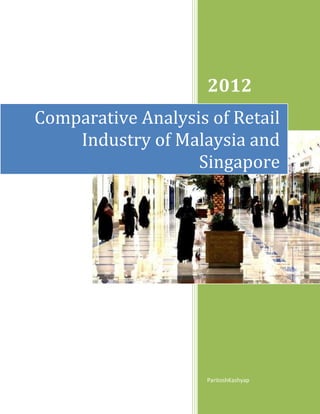 2012
Comparative Analysis of Retail
    Industry of Malaysia and
                   Singapore




                     ParitoshKashyap
 