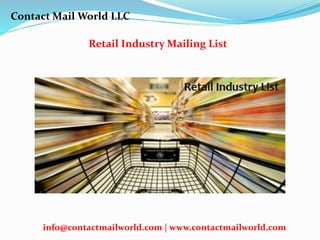 Retail Industry Mailing List
Contact Mail World LLC
info@contactmailworld.com | www.contactmailworld.com
 