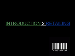 INTRODUCTION  2  RETAILING 