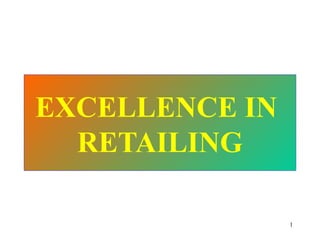 1
EXCELLENCE IN
RETAILING
 