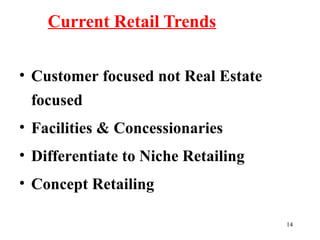 14
• Customer focused not Real Estate
focused
• Facilities & Concessionaries
• Differentiate to Niche Retailing
• Concept Retailing
Current Retail Trends
 