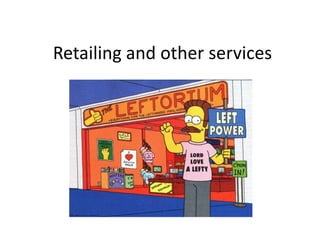 Retailing and other services
 