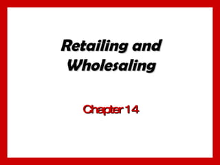 Retailing and Wholesaling Chapter 14 
