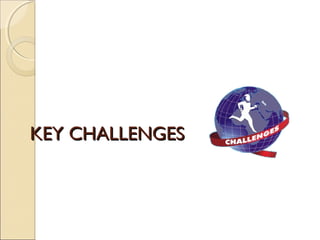KEY CHALLENGESKEY CHALLENGES
 